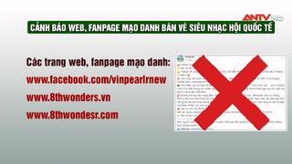 Cảnh báo web, fanpage giả mạo bán vé siêu nhạc hội quốc tế