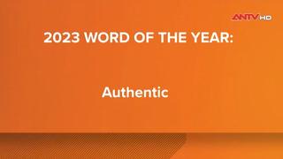 ‘Authentic’ được chọn là từ khóa của năm