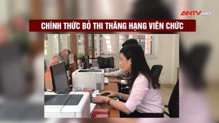 Chính thức bỏ thi thăng hạng viên chức