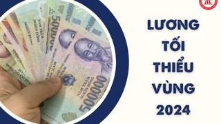 Chốt tăng lương tối thiểu vùng năm 2024 thêm 6%