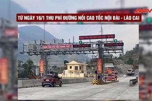 Từ ngày 16/1, thu phí đường nối cao tốc Nội Bài - Lào Cai