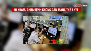 Đi khám, chữa bệnh không cần mang thẻ BHYT