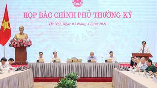 Họp báo Chính phủ thường kỳ tháng 3/2024