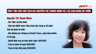 VKSND tối cao truy tố, yêu cầu cựu Chủ tịch AIC Nguyễn Thị Thanh Nhàn và 3 bị can ra đầu thú