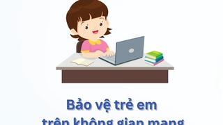 Bảo vệ trẻ em trên không gian mạng