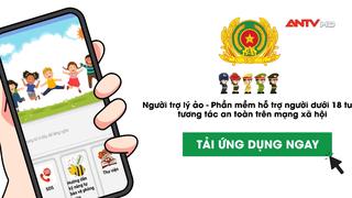"Người trợ lý ảo" giúp phòng, chống xâm hại trẻ em