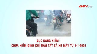 Cục Đăng kiểm: Chưa kiểm định khí thải tất cả xe máy từ 1-1-2025