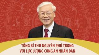 Tổng Bí thư Nguyễn Phú Trọng với lực lượng Công an nhân dân