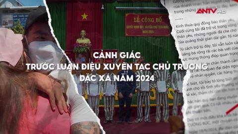 Cảnh giác trước luận điệu xuyên tạc chủ trương đặc xá năm 2024