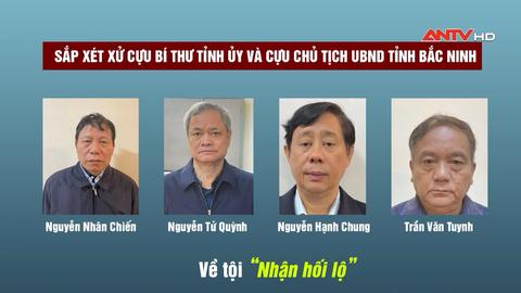 Sắp xét xử cựu Bí thư Tỉnh ủy và cựu Chủ tịch UBND tỉnh Bắc Ninh