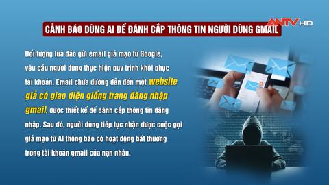 Cảnh báo dùng AI để đánh cắp thông tin người dùng gmail