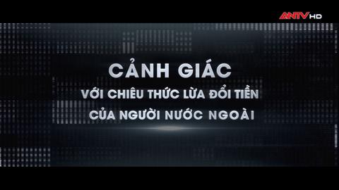 Cảnh giác với chiêu thức lừa đổi tiền của người nước ngoài