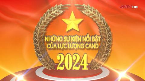 Những sự kiện nổi bật của lực lượng CAND 2024