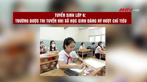 Tuyển sinh lớp 6: Trường được thi tuyển khi số học sinh đăng ký vượt chỉ tiêu