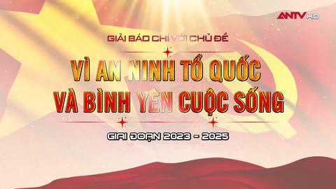 Thể lệ Giải báo chí "Vì an ninh Tổ quốc và bình yên cuộc sống" giai đoạn 2023 - 2025