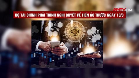 Bộ Tài chính phải trình Nghị quyết về tiền ảo trước ngày 13/3