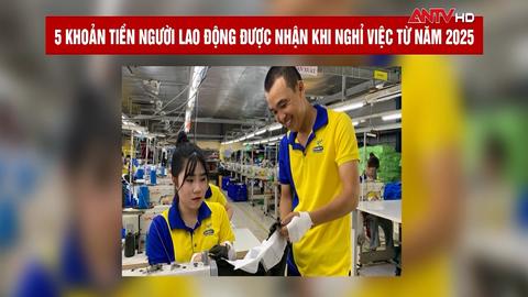 5 khoản tiền người lao động được nhận khi nghỉ việc từ năm 2025