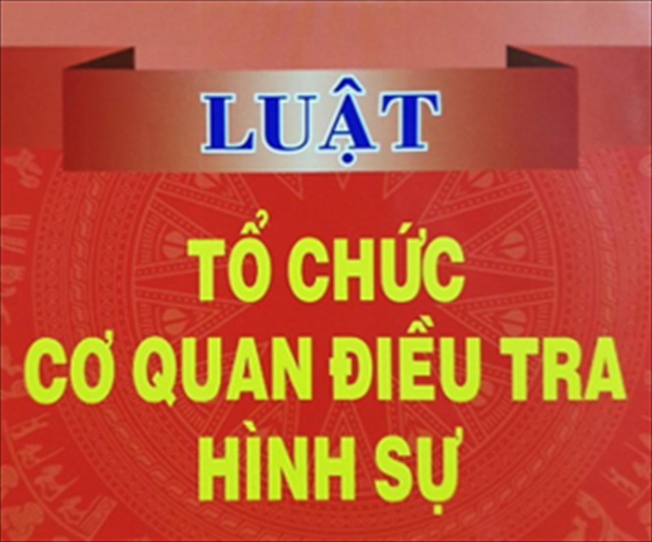 Sửa đổi Luật Tổ chức cơ quan điều tra hình sự đáp ứng yêu cầu thực tiễn Sửa đổi Luật Tổ chức cơ quan điều tra hình sự đáp ứng yêu cầu thực tiễn