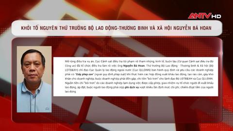 Khởi tố nguyên Thứ trưởng Bộ Lao động -Thương binh & Xã hội liên quan vụ án xảy ra tại Công ty Hoàng Long và một số đơn vị có liên quan
