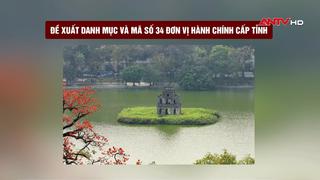 Đề xuất danh mục và mã số 34 đơn vị hành chính cấp tỉnh