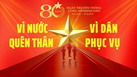 80 năm vẻ vang lực lượng Công an nhân dân Việt Nam