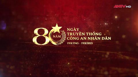 Vẻ vang 80 năm Công an nhân dân Việt Nam