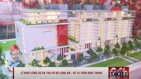   Lễ khởi công dự án Trụ sở Bộ Công an - số 15 Trần Bình Trọng