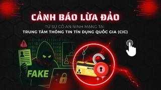 Cảnh giác lừa đảo chiếm đoạt tài sản từ sự cố an ninh mạng tại CIC