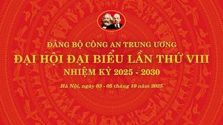 Đại hội đại biểu Đảng bộ Công an Trung ương lần thứ VIII, nhiệm kỳ 2025- 2030 chính thức diễn ra tại Hà Nội, từ ngày 03 – 05/10/2025