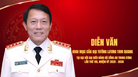 Diễn văn khai mạc của Đại tướng Lương Tam Quang tại Đại hội đại biểu Đảng bộ Công an Trung ương lần thứ VIII
