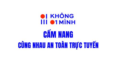KHÔNG MỘT MÌNH: Cẩm nang cùng nhau an toàn trực tuyến
