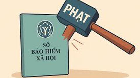 Siết chặt xử lý chậm đóng, trốn đóng bảo hiểm xã hội bắt buộc