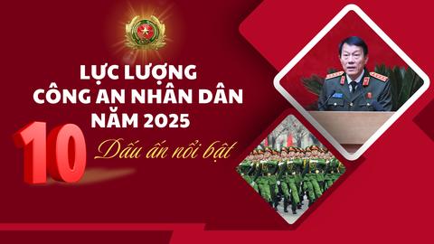 10 dấu ấn nổi bật của lực lượng Công an nhân dân năm 2025