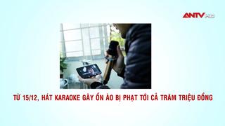 Từ 15/12, hát karaoke gây ồn ào bị phạt tới cả trăm triệu đồng