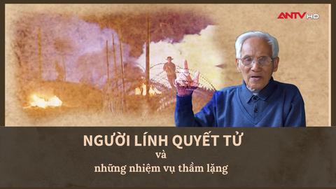 Người lính quyết tử và những nhiệm vụ thầm lặng