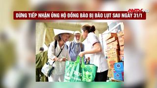 Dừng tiếp nhận ủng hộ đồng bào bị bão lụt sau ngày 31/1