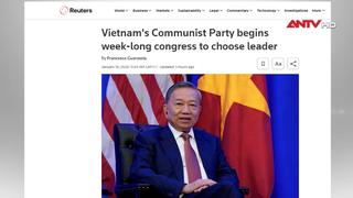 Truyền thông quốc tế đưa tin đậm nét về Đại hội XIV của Đảng Cộng sản Việt Nam