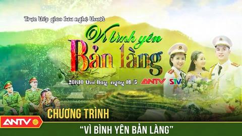 ĐÓN XEM: Chương trình giao lưu nghệ thuật “Vì bình yên bản làng”