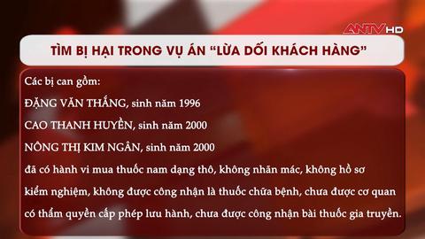Tìm bị hại trong vụ án “Lừa dối khách hàng”