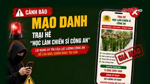 Cảnh báo lừa đảo, mạo danh trại hè "Học làm chiến sĩ Công an"
