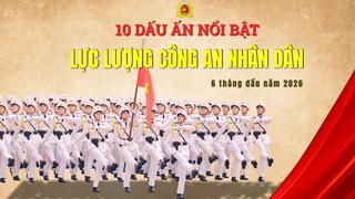 10 dấu ấn nổi bật của lực lượng Công an nhân dân 6 tháng đầu năm 2026