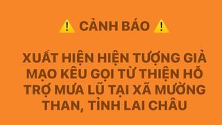 Cảnh giác thủ đoạn giả mạo kêu gọi từ thiện hỗ trợ người dân Mường Than