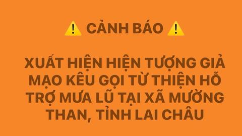 Cảnh giác thủ đoạn giả mạo kêu gọi từ thiện hỗ trợ người dân Mường Than