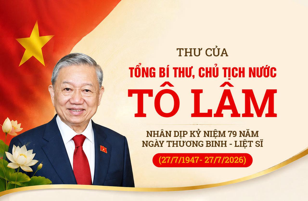 Thư của Tổng Bí thư, Chủ tịch nước Tô Lâm nhân dịp kỷ niệm 79 năm Ngày Thương binh - Liệt sĩ