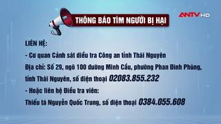 Công an tỉnh Thái Nguyên thông báo tìm người bị hại