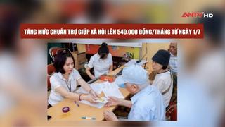 Tăng mức chuẩn trợ giúp xã hội lên 540.000 đồng/tháng từ ngày 1/7