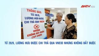Từ 28/9, lương hưu được chi trả qua VNEID nhưng không bắt buộc
